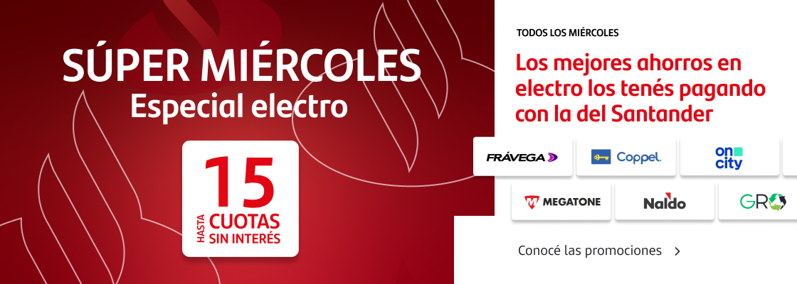 ¡Súper Miércoles Especial Electro! Todos los miércoles los mejores ahorros en electro los tenés pagando con la del Santander.