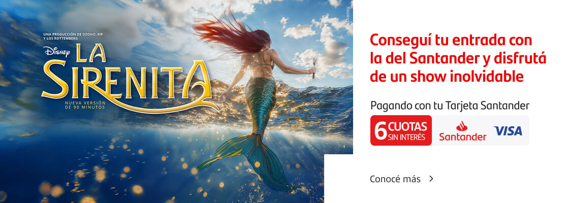 Preventa Santander. La Sirenita. Conseguí tu entradas con la del Santander y disfrutá de un show inolvidable. Pagando con tu Tarjeta Santander VISA 6 cuotas sin interés. Conocé más