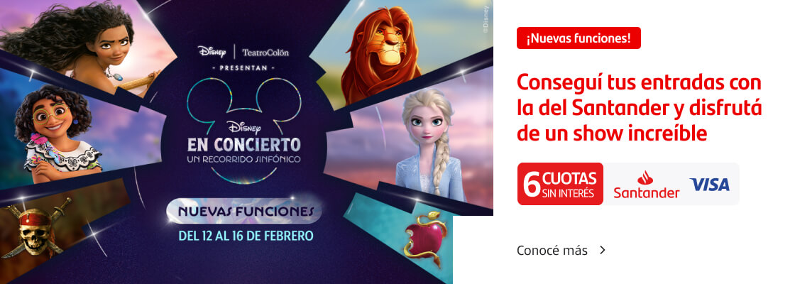 ¡Nuevas funciones! Disney Sinfónico, Conseguí tus entradas con la del Santander y disfrutá de un show increíble. 6 cuotas sin interés con tus Tarjetas Santander Visa de crédito.