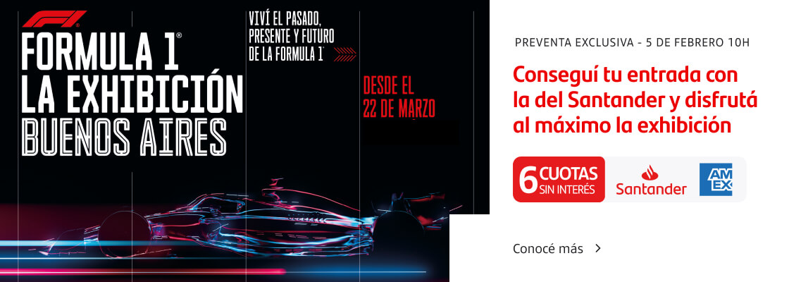 Conseguí tu entrada para Fórmula 1 La Exhibición con la del Santander y disfrutá de hasta 6 cuotas sin interés con Tarjeta Santander American Express.