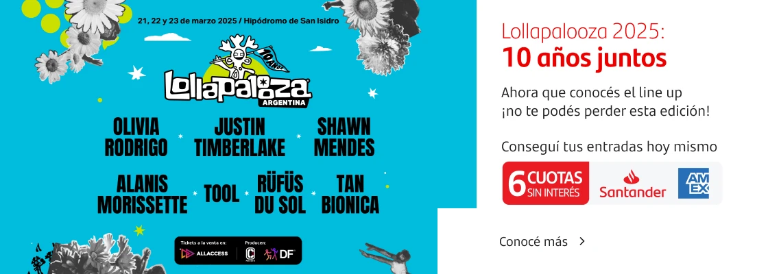 Lollapalooza 2025: 10 años juntos - Ahora que conocés el lineup, ¡no te podés perder esta edición! Conseguí tus entradas hoy mismo con Tarjeta Santander American Express y disfrutá hasta 6 cuotas sin interés.