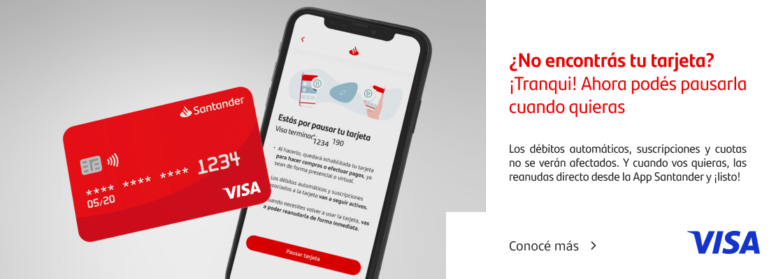 ¿No encontrás tu tarjeta? ¡Tranqui! Ahora podés pausarla cuando quieras. Hacelo desde la App Santander. Disponible para Tarjetas Santander Visa.