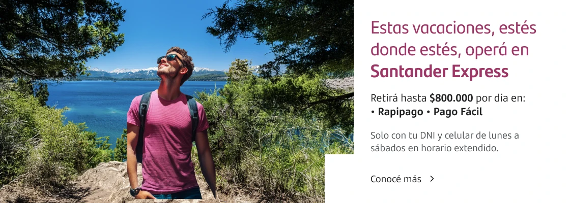 Estas vacaciones, estés donde estés, operá en Santander Express. Retirá hasta $80.000 por día en Rapipago y Pago Fácil, solo con tu DNI y celular de lunes a sábados en horario extendido.