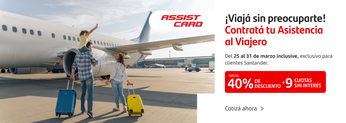 ¡Viajá sin preocuparte con ASSIST CARD! Contratá tu Asistencia al Viajero con hasta 40% de descuento con 9 cuotas sin interés. Del 25 al 31 de marzo inclusive, exclusivo para clientes Santander.