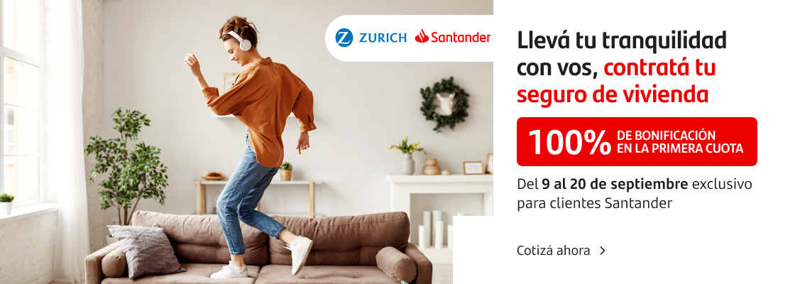 Llevá tu tranquilidad con vos, contratá seguro de vivienda con un 100% de bonificación en la primera cuota. Con Zurich Santander desde el 9 al 20 de septiembre. Cotizá ahora.