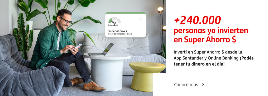 Más de 240.000 personas ya invierten en Super Ahorro $. Invertí en Super Ahorro $ desde la  App Santander y Online Banking ¡Podés tener tu dinero en el día!