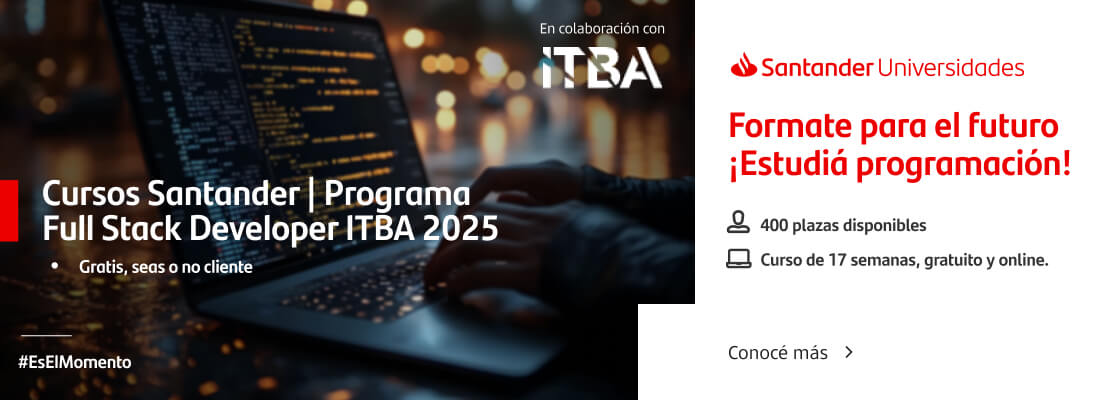 Santander Universidades: Formate para el futuro, ¡Estudía programación! Cursos Santander Programa Full Stack Developer ITBA 2025. Conocé más