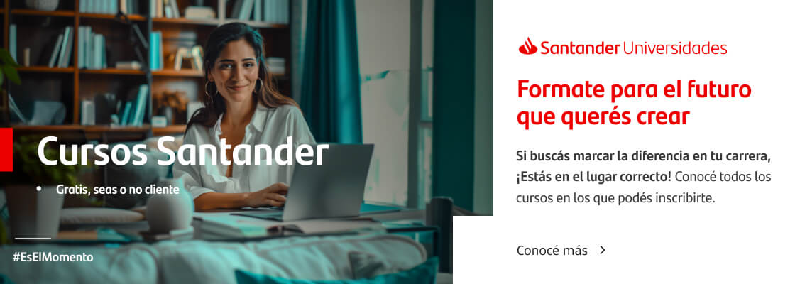 Cursos Santander por Santander Universidades ¡Formate para el futuro que querés crear! Si buscás marcar la diferencia en tu carrera, ¡estás en el lugar correcto! Conocé más