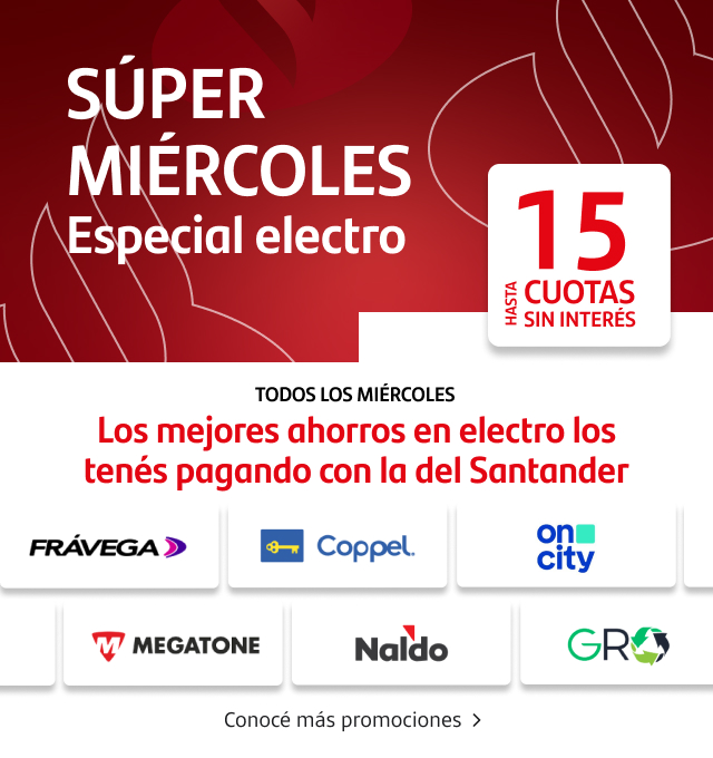 ¡Súper Miércoles Especial Electro! Todos los miércoles los mejores ahorros en electro los tenés pagando con la del Santander.