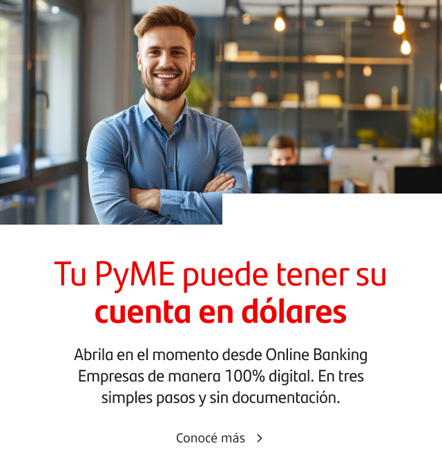 Tu PyMe puede tener su cuenta en dólares. Abrila en el momento desde Online Banking Empresas de manera 100% digital. En tres simples pasos y sin documentación.