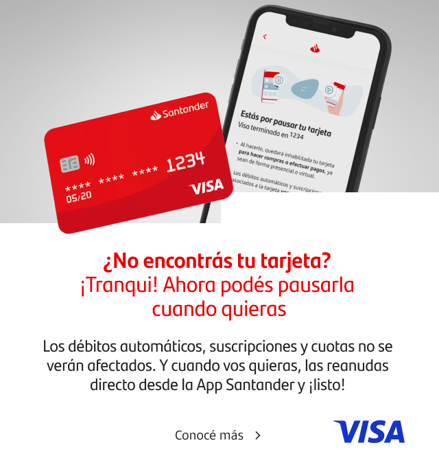 ¿No encontrás tu tarjeta? ¡Tranqui! Ahora podés pausarla cuando quieras. Hacelo desde la App Santander. Disponible para Tarjetas Santander Visa.