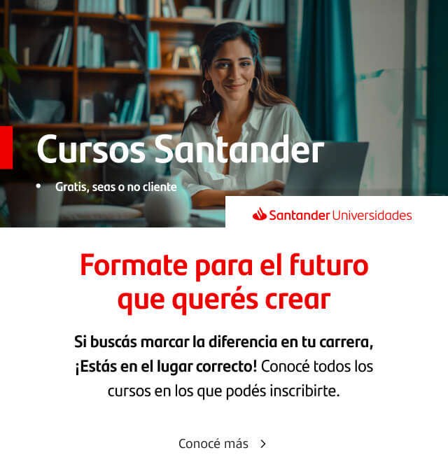 Cursos Santander por Santander Universidades ¡Formate para el futuro que querés crear! Si buscás marcar la diferencia en tu carrera, ¡estás en el lugar correcto! Conocé más